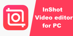 InShot Video Editor Free Download for PC